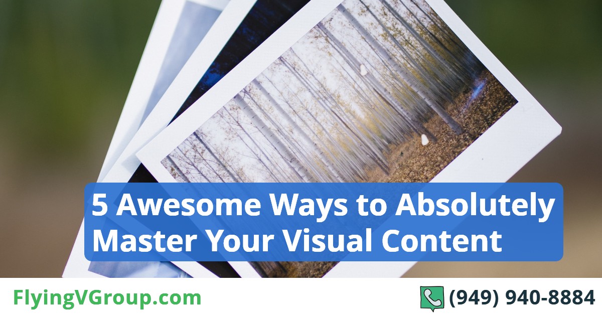 5 Awesome Ways to Absolutely Master Your Visual Content