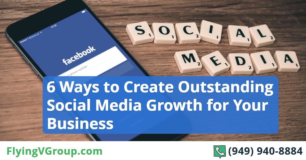 6 Ways to Create Outstanding Social Media Growth for Your Business