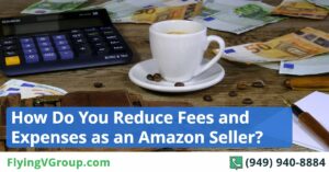 How Do You Reduce Fees and Expenses as an Amazon Seller