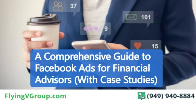 A Comprehensive Guide to Facebook Ads for Financial Advisors (With Case Studies)