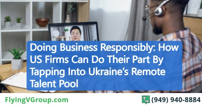Doing Business Responsibly: How US Firms Can Do Their Part By Tapping Into Ukraine’s Remote Talent Pool