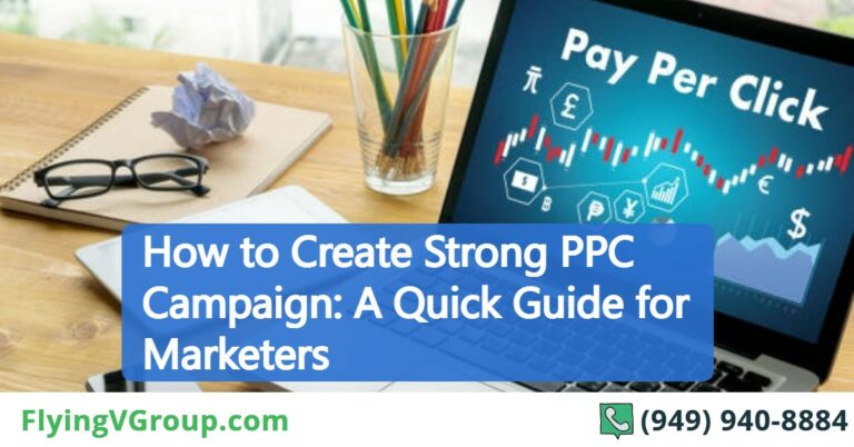 How to Create Strong PPC Campaign: A Quick Guide for Marketers