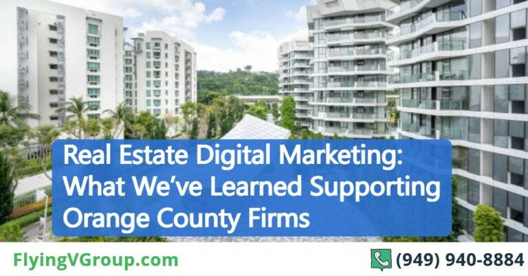 Real Estate Digital Marketing: What We’ve Learned Supporting Orange County Firms