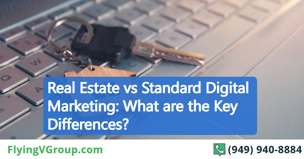 Real Estate vs Standard Digital Marketing: What are the Key Differences?