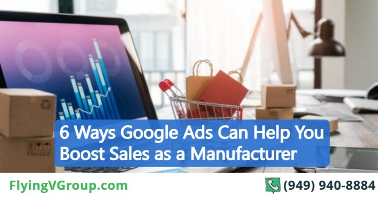 6 Ways Google Ads Can Help You Boost Sales as a Manufacturer