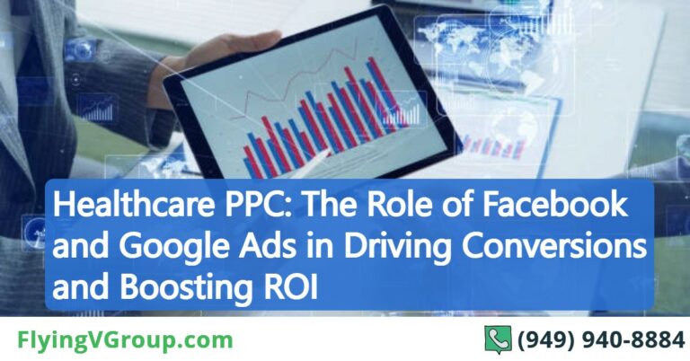 Healthcare PPC: The Role of Facebook and Google Ads in Driving Conversions and Boosting ROI