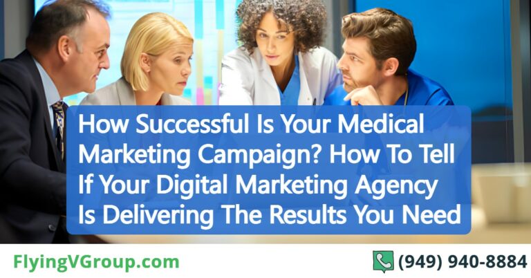 How Successful Is Your Medical Marketing Campaign? How To Tell If Your Digital Marketing Agency Is Delivering The Results You Need