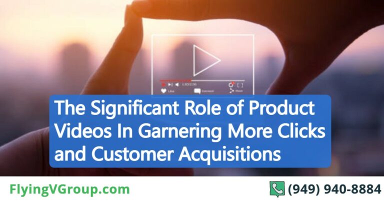 The Significant Role of Product Videos In Garnering More Clicks and Customer Acquisitions