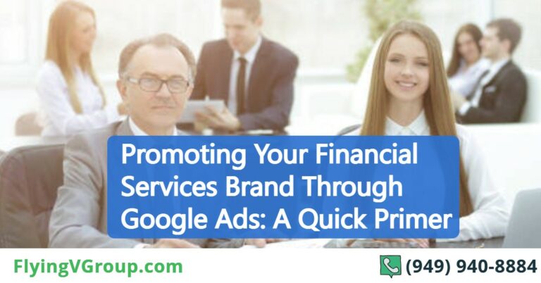 Promoting Your Financial Services Brand Through Google Ads: A Quick Primer