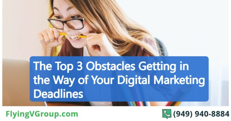 The Top 3 Obstacles Getting in the Way of Your Digital Marketing Deadlines