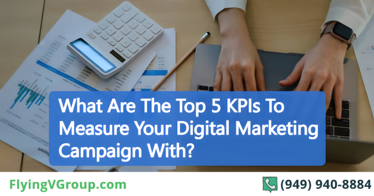 What Are The Top 5 KPIs To Measure Your Digital Marketing Campaign With?