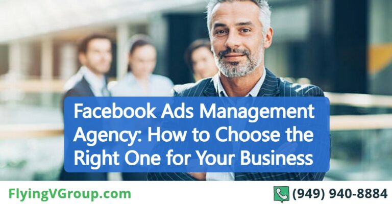 Facebook Ads Management Agency: How to Choose the Right One for Your Business