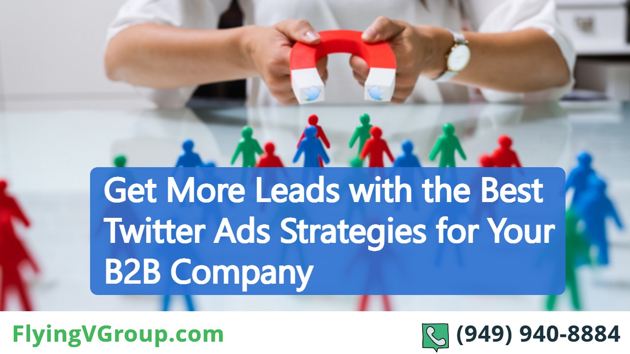 Get More Leads with the Best Twitter Ads Strategies for Your B2B Company