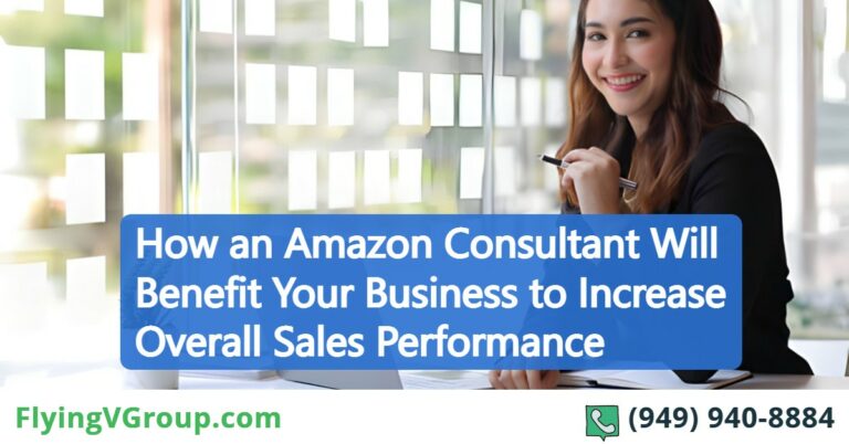 How an Amazon Consultant Will Benefit Your Business To Increase Overall Sales Performance