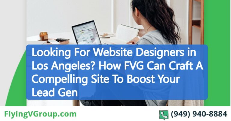 Looking For Website Designers in Los Angeles? How FVG Can Craft A Compelling Site To Boost Your Lead Gen