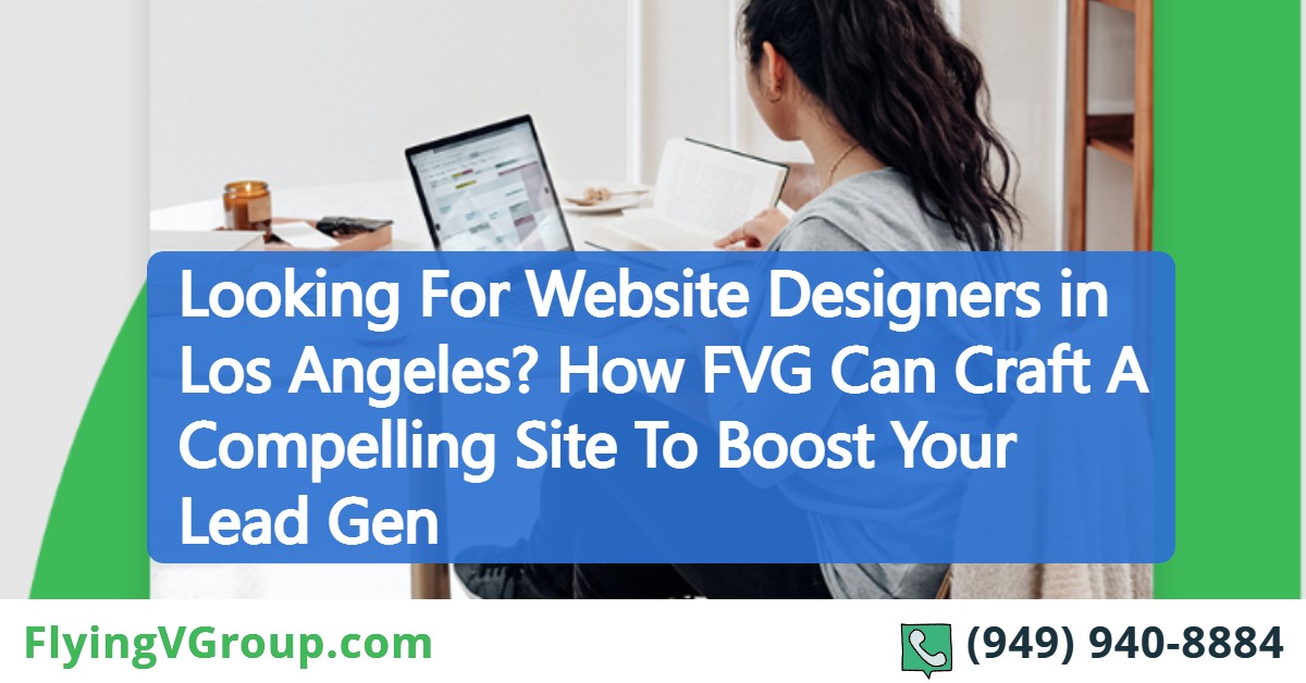 Looking For Website Designers in Los Angeles? How FVG Can Craft A Compelling Site To Boost Your Lead Gen