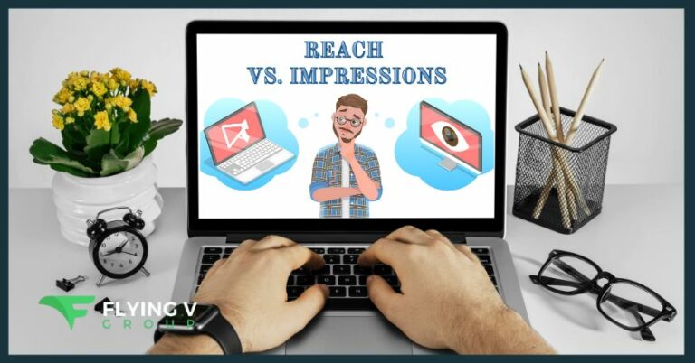 Reach Vs. Impressions: Which One Is More Important?