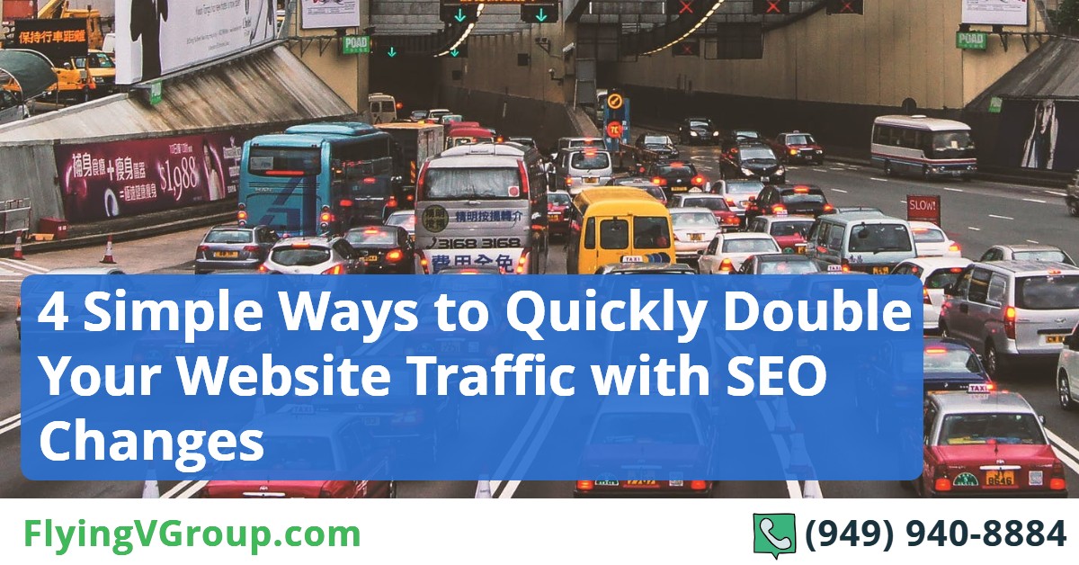 4 Simple Ways to Quickly Double Your Website Traffic with SEO Changes