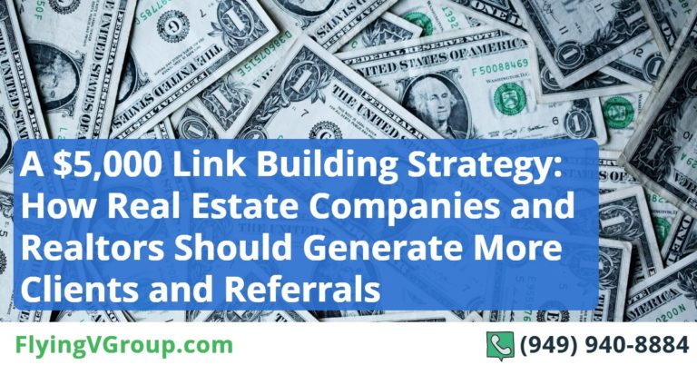 A $5,000 Link Building Strategy: How Real Estate Companies and Realtors Should Generate More Clients and Referrals