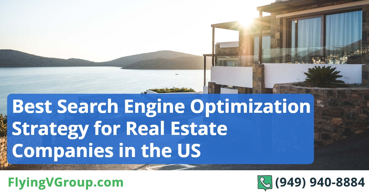 Best Search Engine Optimization Strategy for Real Estate Companies in the US (and abroad)