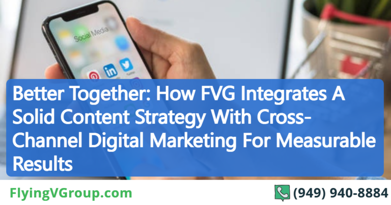 Better Together: How FVG Integrates A Solid Content Strategy With Cross-Channel Digital Marketing For Measurable Results