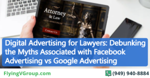 Digital Advertising for Lawyers_ Debunking the Myths Associated with Facebook Advertising vs Google Advertising
