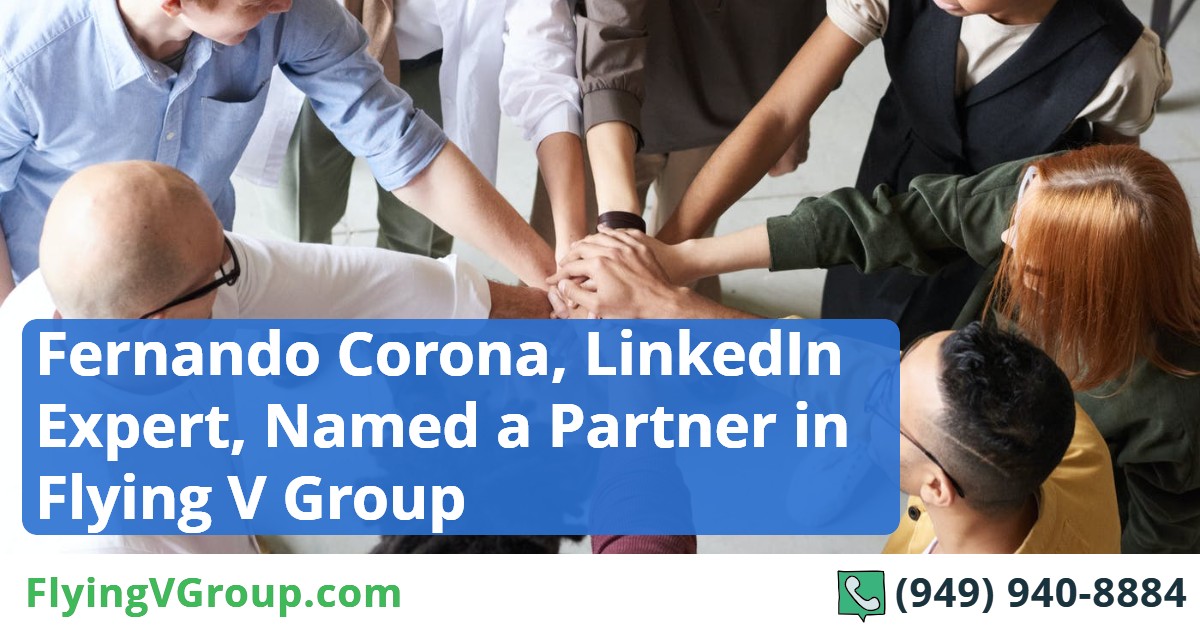 Fernando Corona, LinkedIn Expert, Named a Partner in Flying V Group