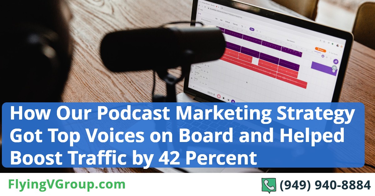 How Our Podcast Marketing Strategy Got Top Voices on Board and Helped Boost Traffic by 42 Percent