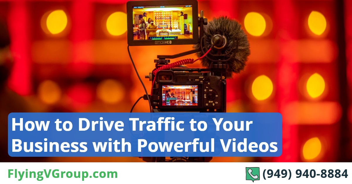 How to Drive Traffic to Your Business with Powerful Videos