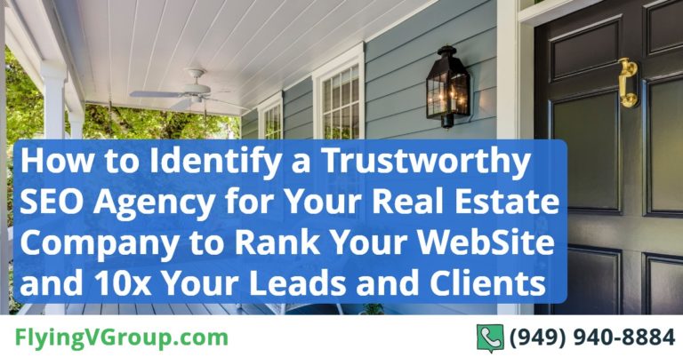 How to Identify a Trustworthy Local SEO Agency for Your Real Estate Company to Rank Your WebSite and 10x Your Traffic, Leads and Clients