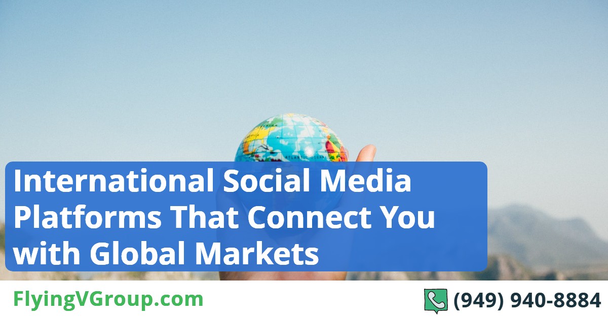 International Social Media Platforms That Connect You with Global Markets