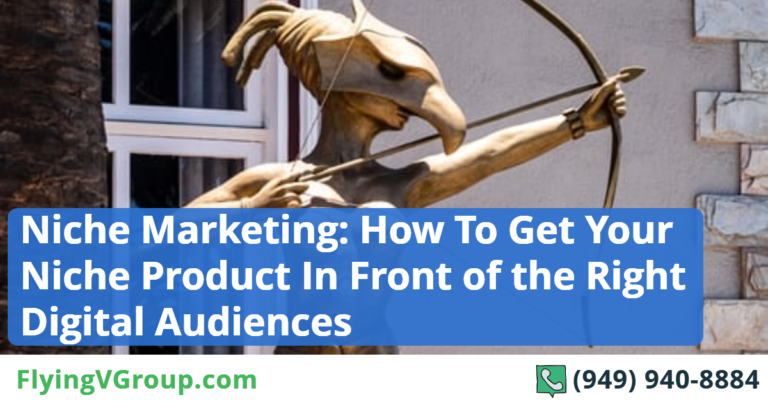 Niche Marketing: How To Get Your Niche Product In Front of the Right Digital Audiences