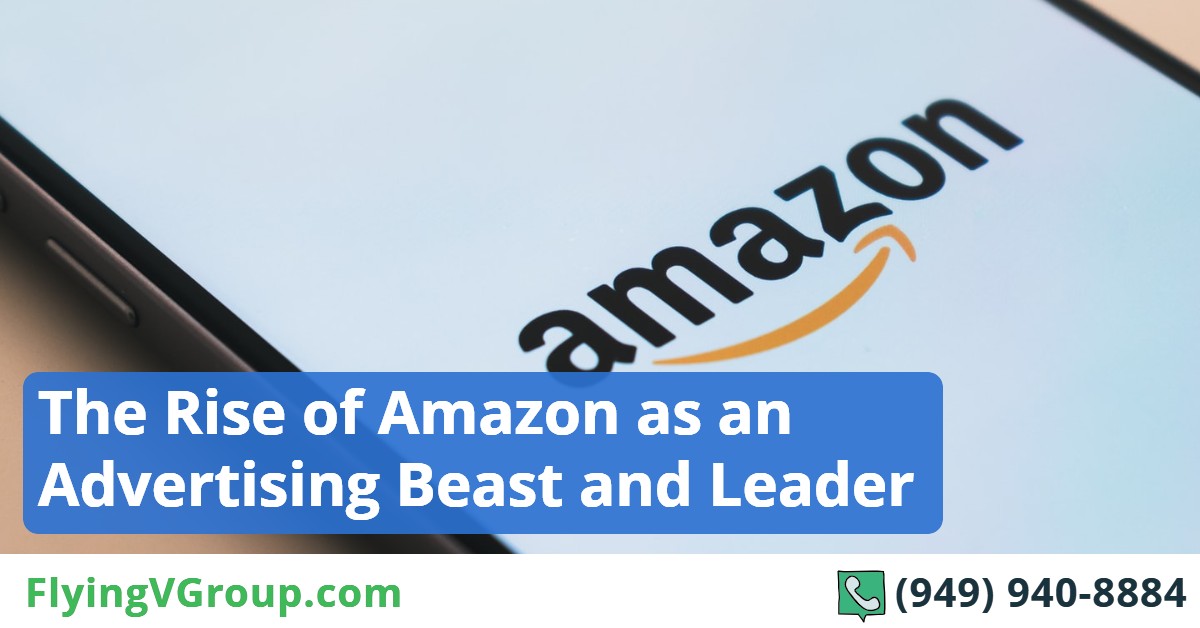 The Rise of Amazon as an Advertising Beast and Leader