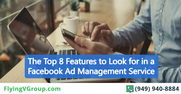 The Top 8 Features to Look for in a Facebook Ad Management Service