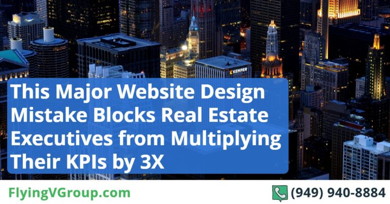 This Major Website Design Mistake Blocks Real Estate Business Owners, Agents, and Realtors from Multiplying Their Website Conversion Rates and KPIs by 3X