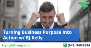 Turning Business Purpose Into Action w- RJ Kelly