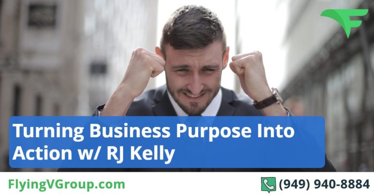 Turning Business Purpose Into Action w/ RJ Kelly