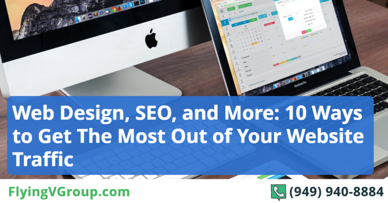 Web Design, SEO, and More: 10 Ways to Get The Most Out of Your Website Traffic