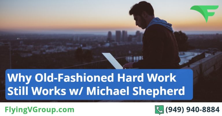 Why Old-Fashioned Hard Work Still Works w/ Michael Shepherd